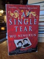 A Single Tear - A Family's Persecution, Suffering, Love and Endurance in Communist China
