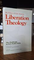 The politics of Latin American liberation theology - the challenge to U.S. public policy