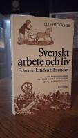 Svenskt arbete och liv : fr&aring;n medeltiden till nutid