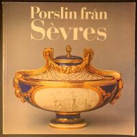 Porslin fr&aring;n S&egrave;vres : Nationalmuseum, Stockholm. 