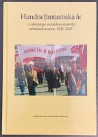 Hundra fantastiska &aring;r - Lidk&ouml;pings socialdemokratiska arbetarekommun 1905-2005