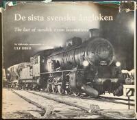 De sista svenska &aring;ngloken : en bildkr&ouml;nika = The last of Swedish steam locomotives