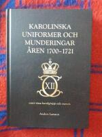 Karolinska uniformer och munderingar &aring;ren 1700-1721 samt vissa handgrepp och excercis
