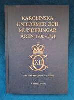 Karolinska uniformer och munderingar &aring;ren 1700-1721 samt vissa handgrepp och excercis