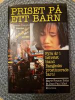 Priset p&aring; ett barn : [fyra &aring;r i helvetet bland Bangkoks prostituerade barn!]
