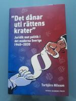 &rdquo;Det d&aring;nar uti r&auml;ttens krater&rdquo; - juridik mot politik i det moderna Sverige 1940&ndash;2020