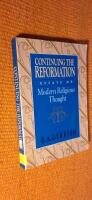  Continuing the Reformation: Essays on Modern Religious Thought