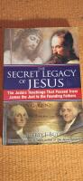 Secret Legacy Of Jesus: The Judaic Teachings That Passed From James The Just To The Founding Fathers