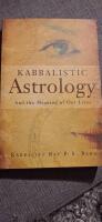 Kabbalistic Astrology: And the Meaning of Our Lives