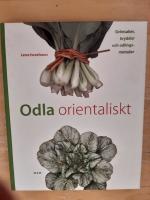 Odla orientaliskt : gr&ouml;nsaker, kryddor och odlingsmetoder