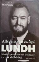 Allsvenskan enligt Lundh : makten, pengarna och tystnaden i svensk klubbfotboll