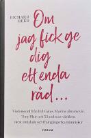 Om jag fick ge dig ett enda r&aring;d... : visdomsord fr&aring;n Bill Gates, Marina Abramovic, tony Blair och 53 andra av v&auml;rldens mest omtalade och framg&aring;ngsrika m&auml;nniskor