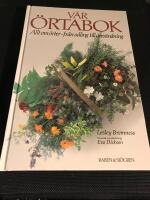 V&aring;r &ouml;rtabok : allt om &ouml;rter - fr&aring;n odling till anv&auml;ndning