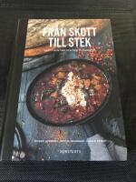 Fr&aring;n skott till stek : happy hunting och den vilda maten
