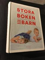Stora boken om barn. : [att v&auml;nta och f&ouml;da. : barnets f&ouml;rsta sex &aring;r]. Stora boken om barn &ndash; Att v&auml;nta och f&ouml;da &ndash; Barnets f&ouml;rsta sex &aring;r &ndash; [Det svenska standardverket]