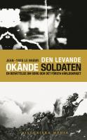 Den levande ok&auml;nde soldaten : En ber&auml;ttelse om sorg och det f&ouml;rsta v&auml;rldskriget