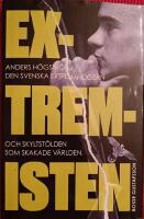 Extremisten : Anders H&ouml;gstr&ouml;m, den svenska extremh&ouml;gern och skyltst&ouml;lden som skakade v&auml;rlden