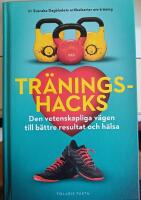 Tr&auml;ningshacks : den vetenskapliga v&auml;gen till b&auml;ttre resultat och h&auml;lsa