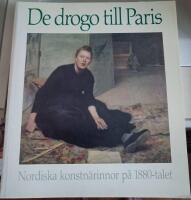 De drogo till Paris : nordiska konstn&auml;rinnor p&aring; 1880-talet