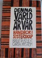 Denna v&auml;rld &auml;r v&aring;r. Handbok i systerskap
