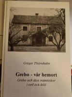 Grebo - v&aring;r hemort : Grebo och dess m&auml;nniskor i ord och bild