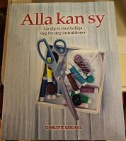Alla kan sy : l&auml;r dig sy med tydliga steg f&ouml;r steg-intruktioner