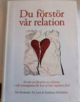 Du f&ouml;rst&ouml;r v&aring;r relation : 20 s&auml;tt att f&ouml;rst&ouml;ra en relation och strategierna f&ouml;r hur ni kan reparera den