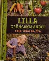 Lilla gr&ouml;nsakslandet : odla, sk&ouml;rda, &auml;ta