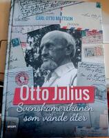 Otto Julius : svenskamerikanen som v&auml;nde &aring;ter