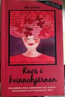 Kaos i Kvinnohj&auml;rnan : Balansera dina hormoner och signalsubstanser p&aring; ett naturligt s&auml;tt