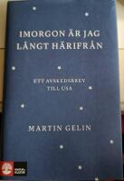 Imorgon &auml;r jag l&aring;ngt h&auml;rifr&aring;n : ett avskedsbrev till USA