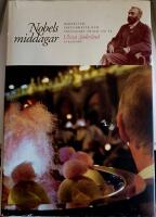 Nobels middagar : banketter, festligheter och pristagare under 100 &aring;r