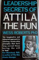  LEADERSHIP SECRETS OF ATTILA THE HUN