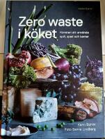 Zero waste i k&ouml;ket : konsten att anv&auml;nda spill, spad och kanter
