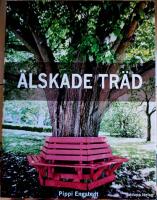 &Auml;lskade tr&auml;d : om 33 arboreta, en rad all&eacute;er & andra tr&auml;d