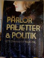 P&auml;rlor paljetter & politik : ett dynamiskt 1920-tal