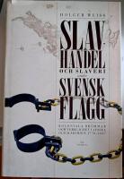 Slavhandel och slaveri under svensk flagg : koloniala dr&ouml;mmar och verklighet i Afrika och Karibien 1770-1847