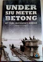 Under sju meter betong : det tyska ub&aring;tsvapnets bunkrar 1941-1945