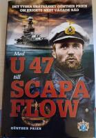 Med U 47 till Scapa Flow : det tyska ub&aring;ts&auml;sset G&uuml;nther Prien om krigets mest v&aring;gade r&auml;d