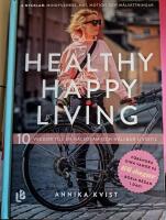 Healthy happy living : 10 veckor till en h&aring;llbar och h&auml;lsosam livsstil