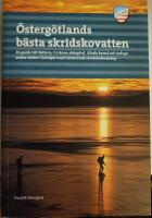 &Ouml;sterg&ouml;tlands b&auml;sta skridskovatten : en guide till V&auml;ttern, S:t Anna sk&auml;rg&aring;rd, Kinda kanal och m&aring;nga andra vatten i Sveriges mest varierande skridskolandskap