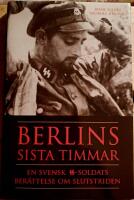 Berlins sista timmar : en svensk SS-soldats ber&auml;ttelse om slutstriden