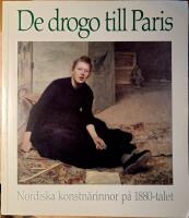De drogo till Paris : nordiska konstn&auml;rinnor p&aring; 1880-talet : [16 september-6 november 1988]