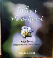 Ett liv i Floras tj&auml;nst : Knut Bovin - tr&auml;dg&aring;rdsm&auml;stare, publicist, idealist