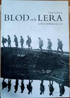 Blod och lera : om f&ouml;rsta v&auml;rldskriget 1914 - 1918