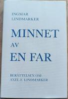Minnet av en far : ber&auml;ttelsen om Axel F. Lindmarker