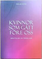 Kvinnor som g&aring;tt f&ouml;re oss - ber&auml;ttelser om f&ouml;rebilder