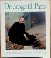 De drogo till Paris : nordiska konstn&auml;rinnor p&aring; 1880-talet