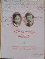 Min innerligt &auml;lskade : Ber&auml;ttelsen om Wilhelmina Kempes och Walther von Hallwyls br&ouml;llop 1865