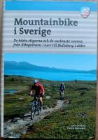 Mountainbike i Sverige : de b&auml;sta stigarna och de vackraste vyerna fr&aring;n Riksgr&auml;nsen i norr till Kullaberg i s&ouml;der